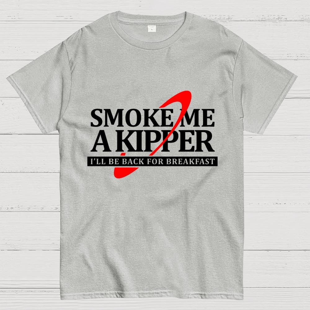 Smoke Me A Kipper I‘ll Be Be back Back For Breakfast Unisex Cotton Summer Casual Cool Loose T-Shirt