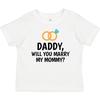Inktastic Daddy Will You Marry My Mommy With Rings For Proposal Baby T-Shirt