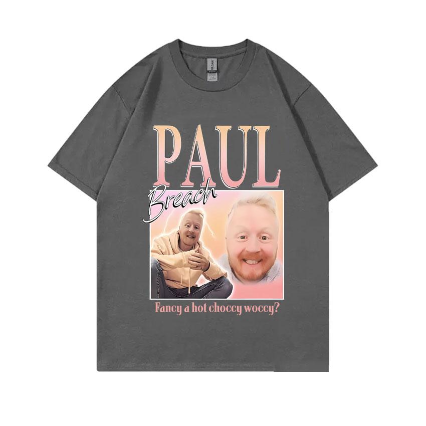 Paul Breach Fancy A Hot Choccy Woccy Graphic T-shirt Men Women Fashion Vintage Streetwear Man 100% Pure Cotton Oversized Tshirt