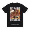 No seas un perdedor, sigue apostando Camiseta Unisex Meme - Camisetas Gráficas Divertidas de Ruleta y Póker para Hombres Camiseta Vintage Oversize