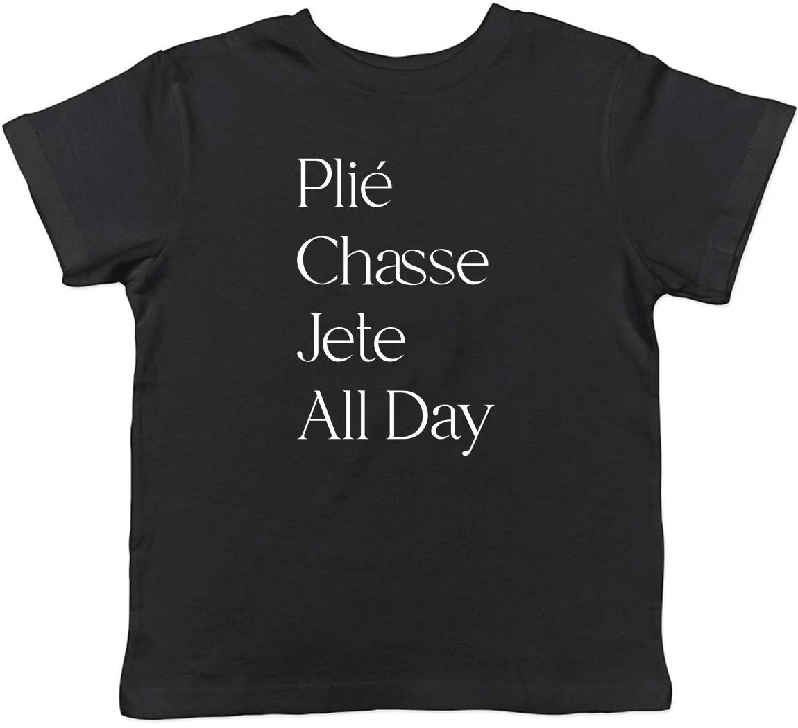 Ballet Plie Chasse Jete All Day Childrens Kids T-Shirt Boys Girls 100
