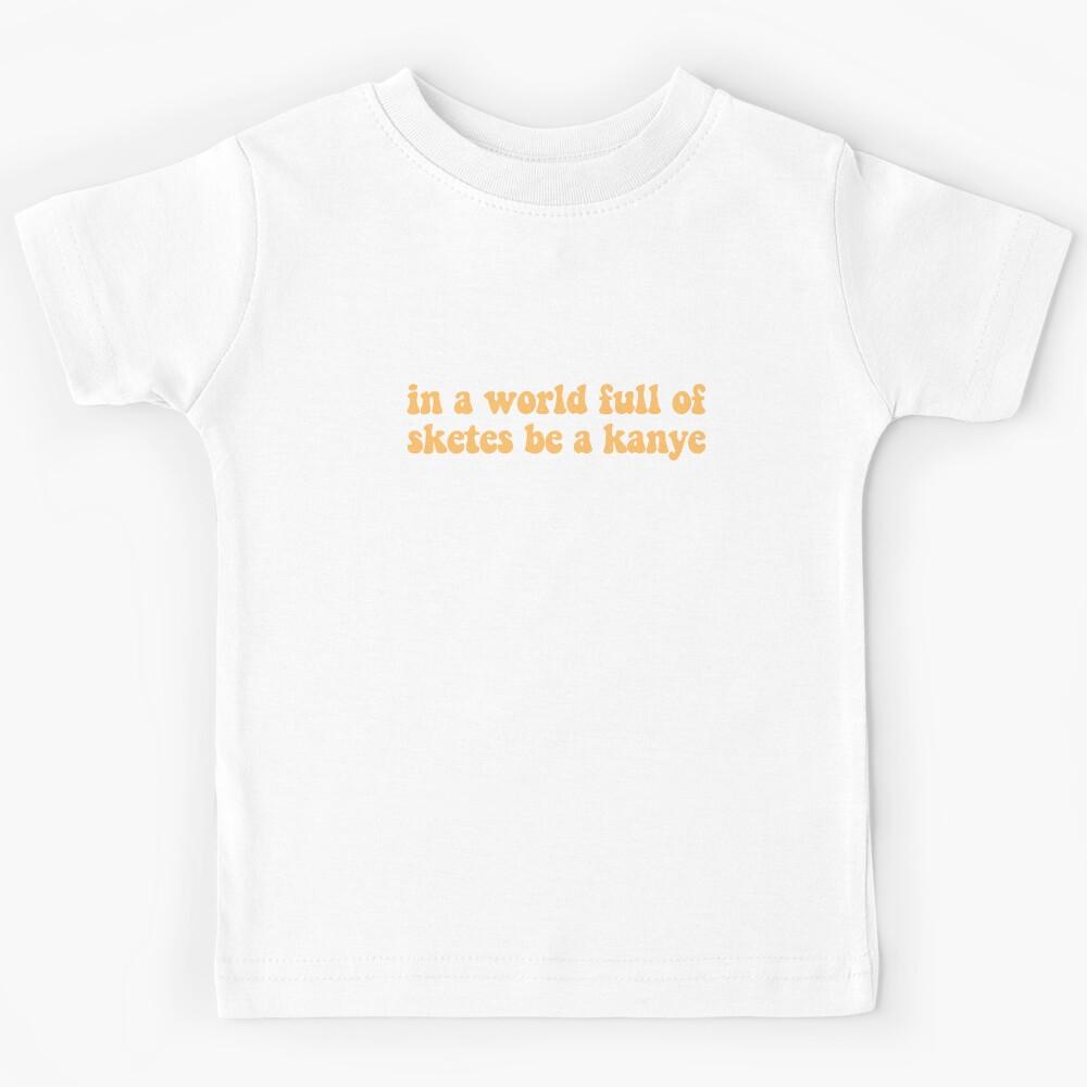 kanye ye fan art funny sayings Kids T-Shirt 160