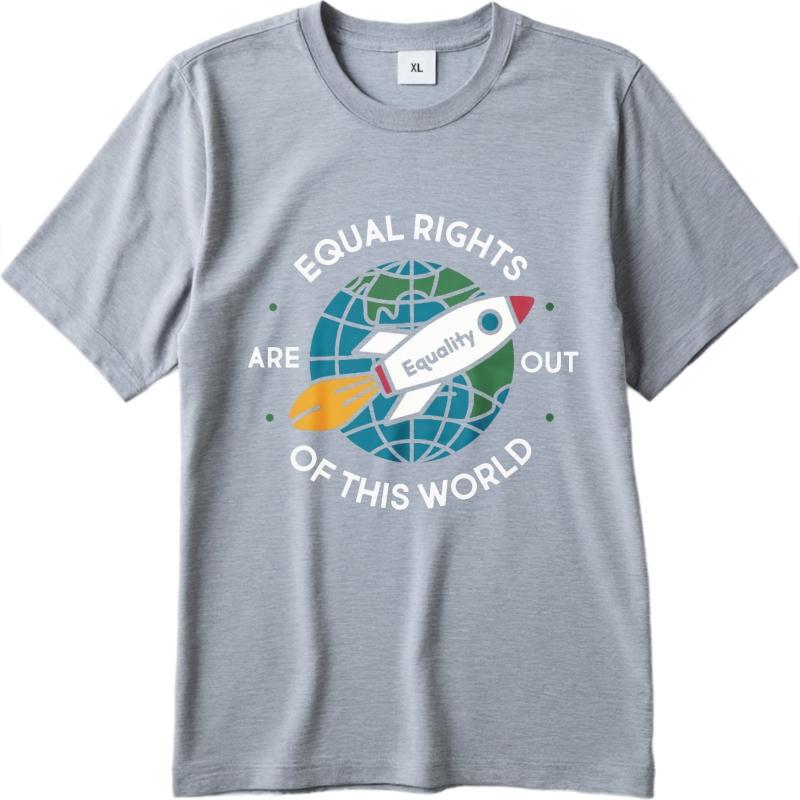 Unisex Tshirt Breathable For man Oneck tshirt Plus Size Equal Rights Are Out Of This World Comfort Teenagers tees Trendy Tshirt