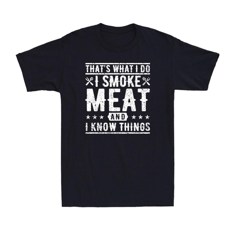 That s What I Do I Smoke Meat And I Know Things Funny Barbecue BBQ Men s T-Shirt S