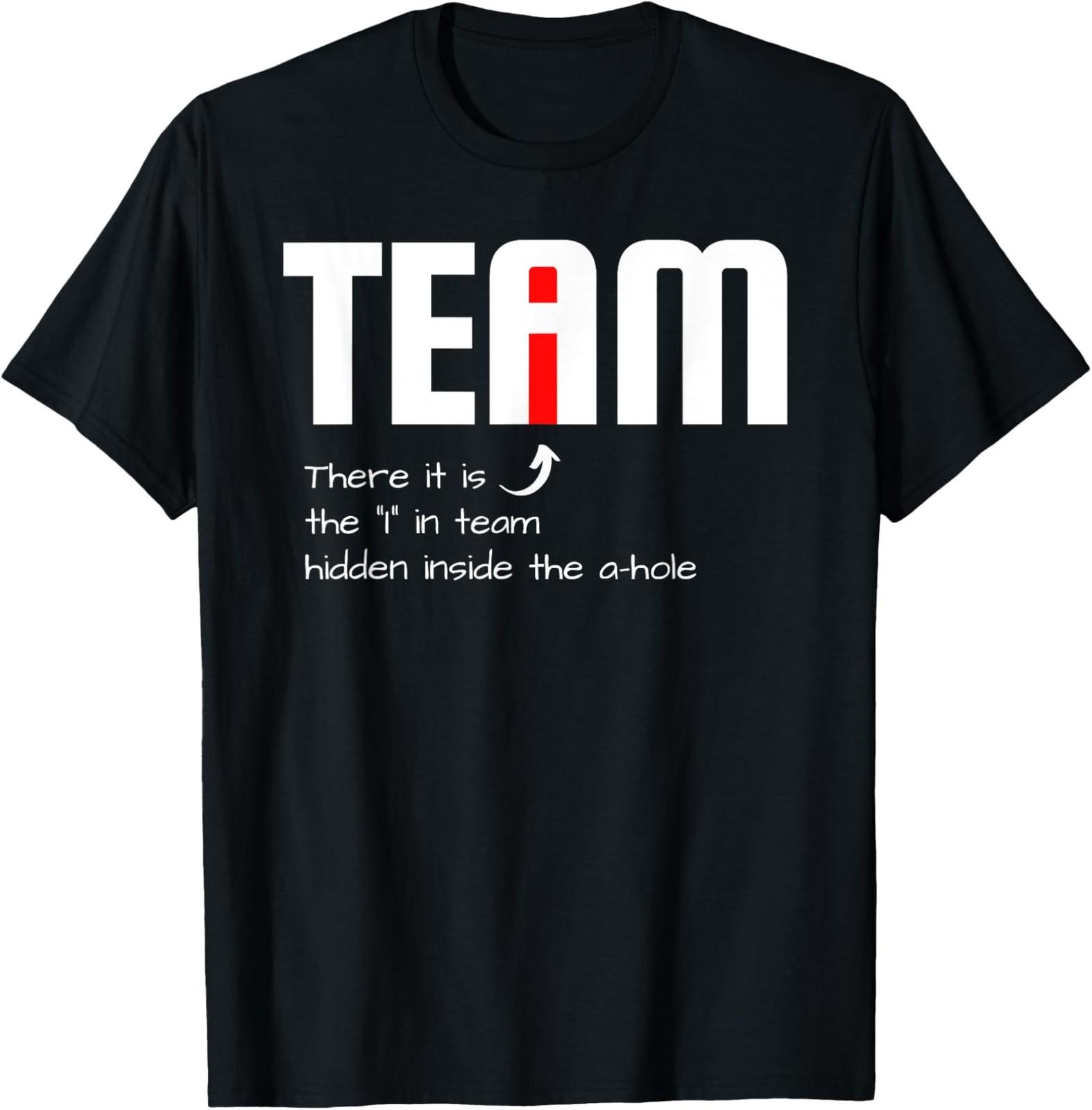 NEW LIMITED Funny Sarcastic Teammate I Found The I In Team Hidden A Hole T-Shirt M