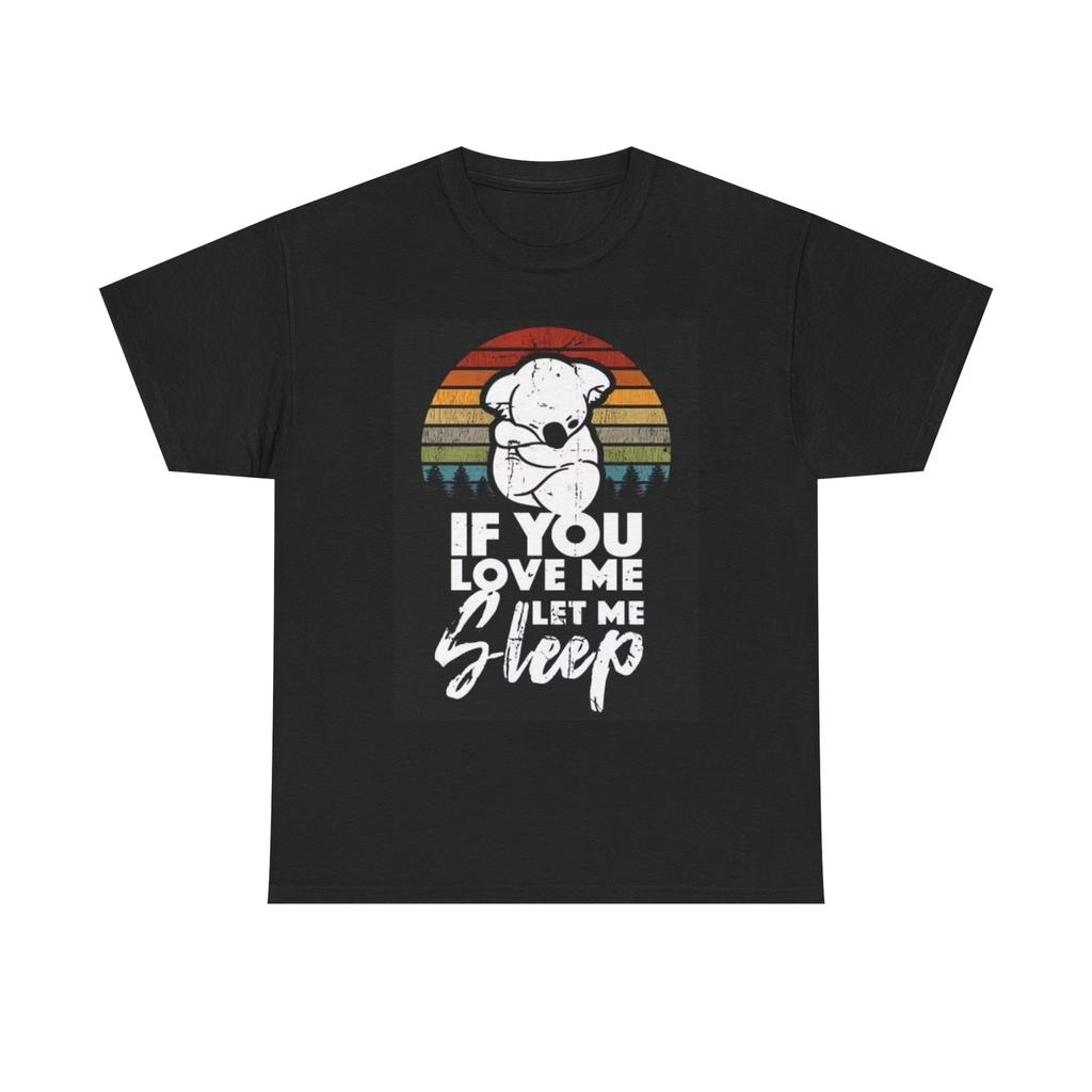 Men's and Women's T-shirts If You Love Me Let Me Sleep