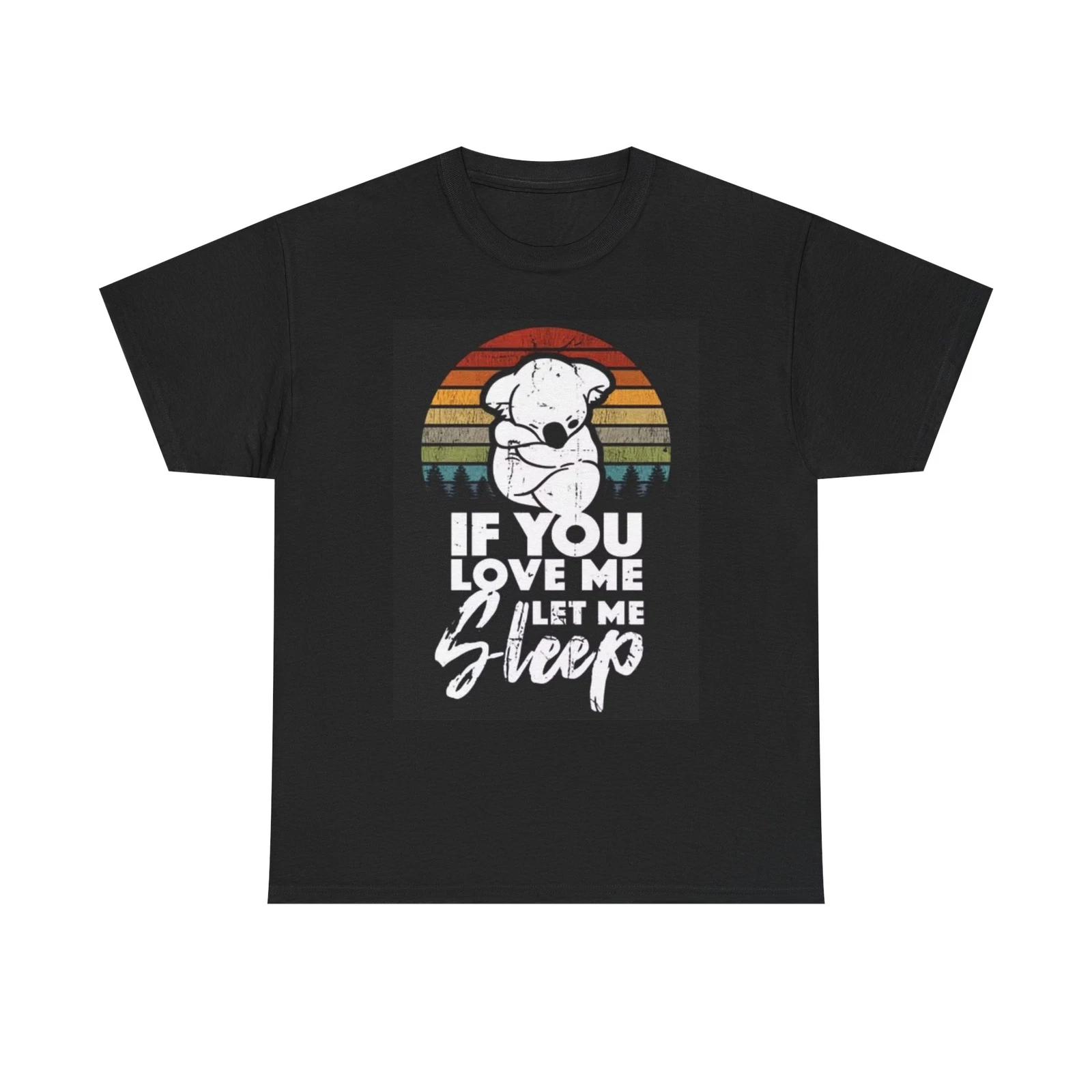 Men s and Women s T-shirts If You Love Me Let Me Sleep M