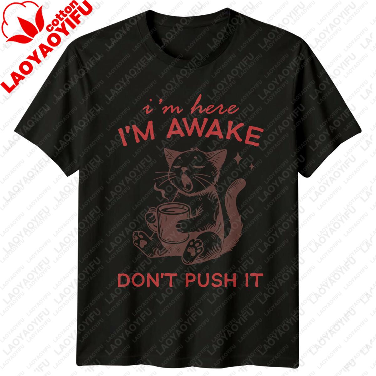 Im Here Im Awake Dont Push It Funny Cat Quote Graphic TShirt Short Sleeve Tee Roundneck Comfortable and Breathable Top S