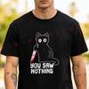 Funny Cat - You Saw Nothing Cat Print Moto 2026 T-Shirt For Riders Men's Fashion Casual High Quality Round Neck Unisex Tee