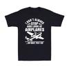 I Don't Always Stop And Look At Airplanes Funny Aviation Pilot Men's T-Shirt