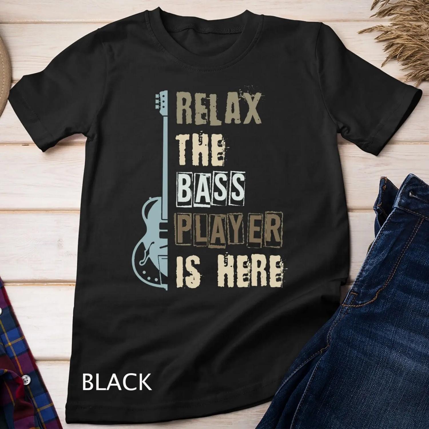 Funny Relax The Bass Player Is Here Guitar T shirt S