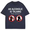 Unisex An Alcoholic Is Talking Listen And Learn Humor Joke Meme T Shirt Vintage Unisex Unisex Tee Streetwear Casual Top Short Sleeve