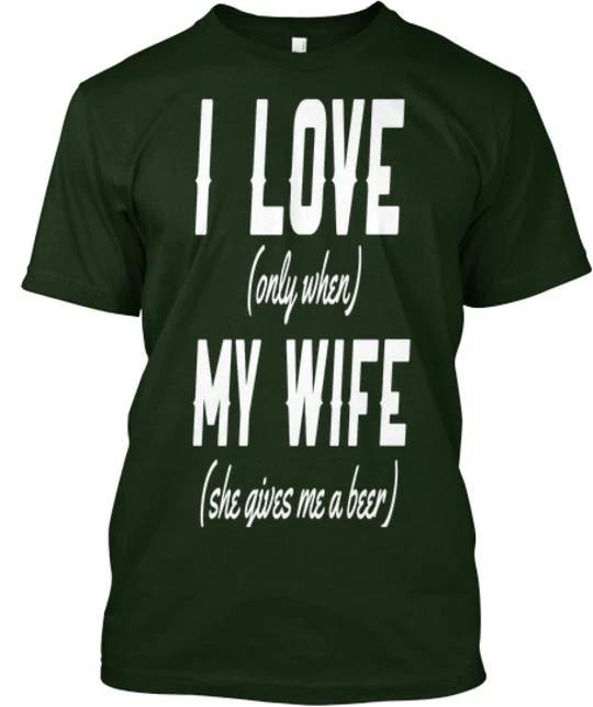 Ich liebe meine Frau nur, wenn T-Shirt Hergestellt in den USA Größe S bis 5XL