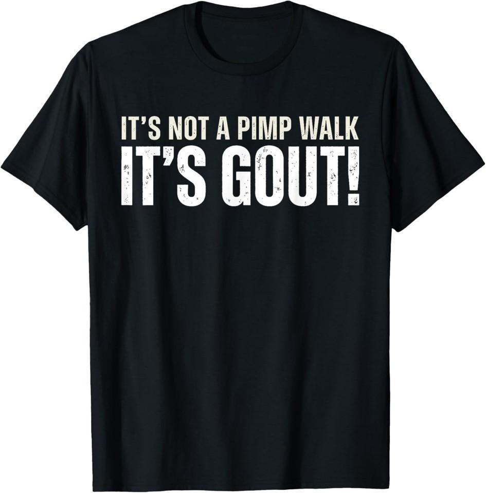 Gout Saying Its Not Pimp Walk Its Gout Humor Black Unisex T-Shirt S-5XL K2541 M