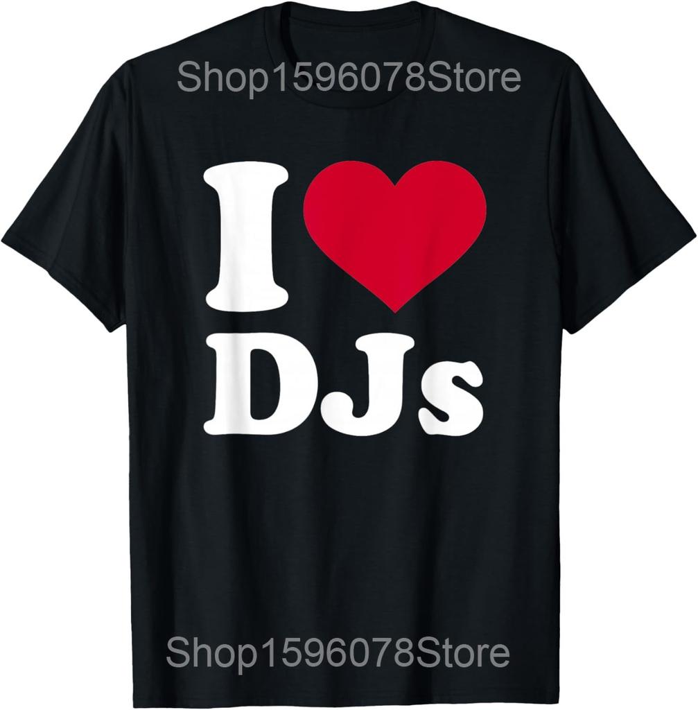 I love DJs Funny Music DJ T Shirts Men Women Pure Cotton Humor Streetwear Tee Shirt Short Sleeve Unisex Loose Clothing