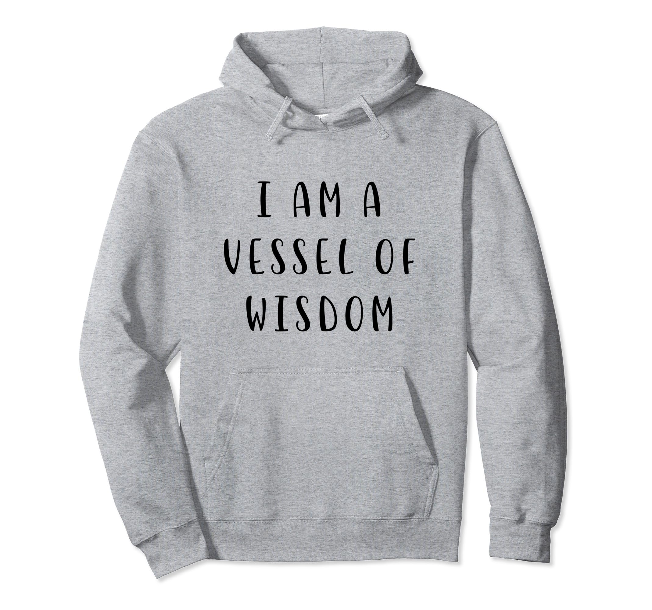 

I am a vessel of wisdom motivational statement inspirational hoodie