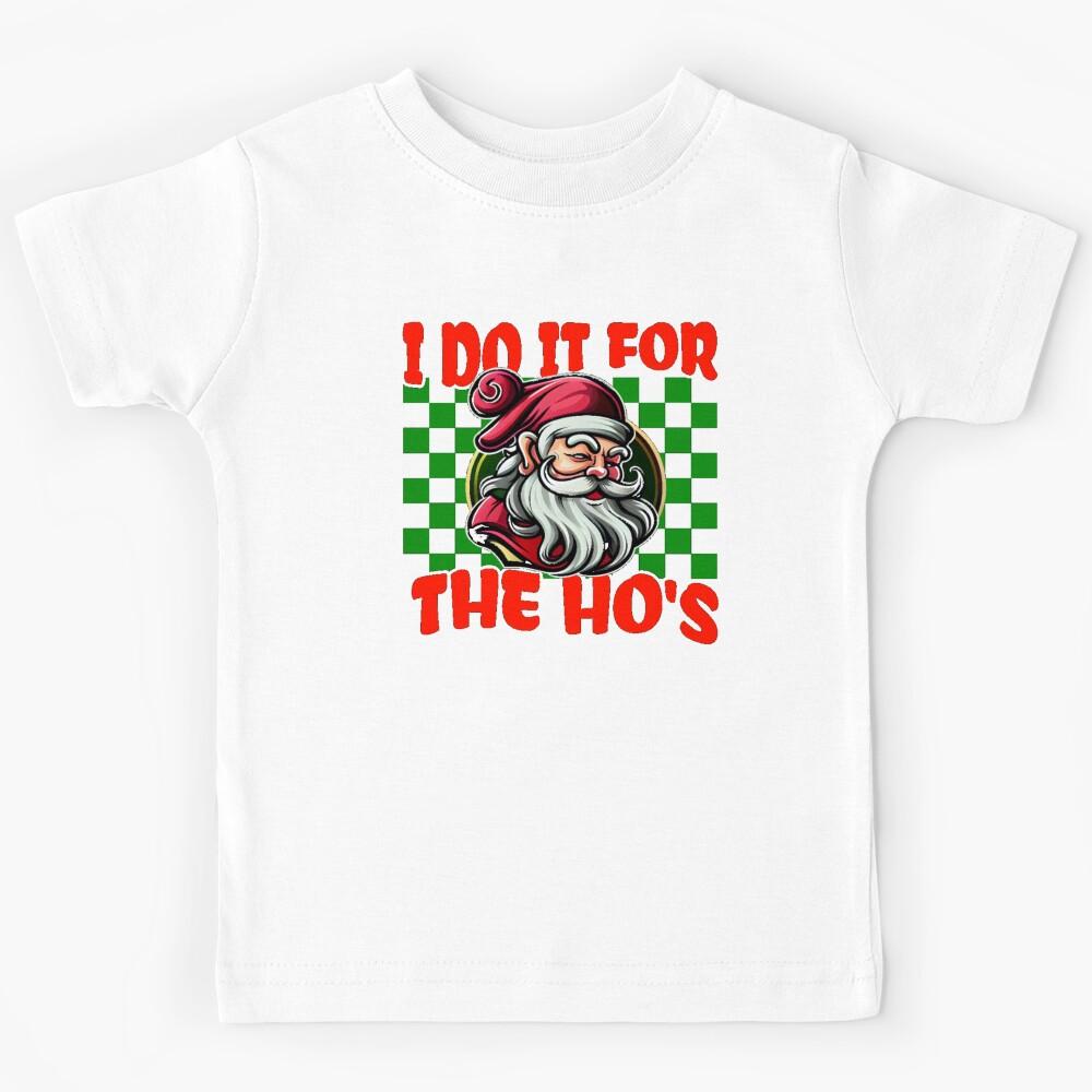 I Do It For The Ho s Funny Inappropriate Christmas Men Santa Kids T-Shirt 120