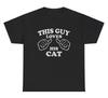 This Guy Loves His Cat T Shirt Funny Animal Lover Owner Mom Dad Joke Meme Tee