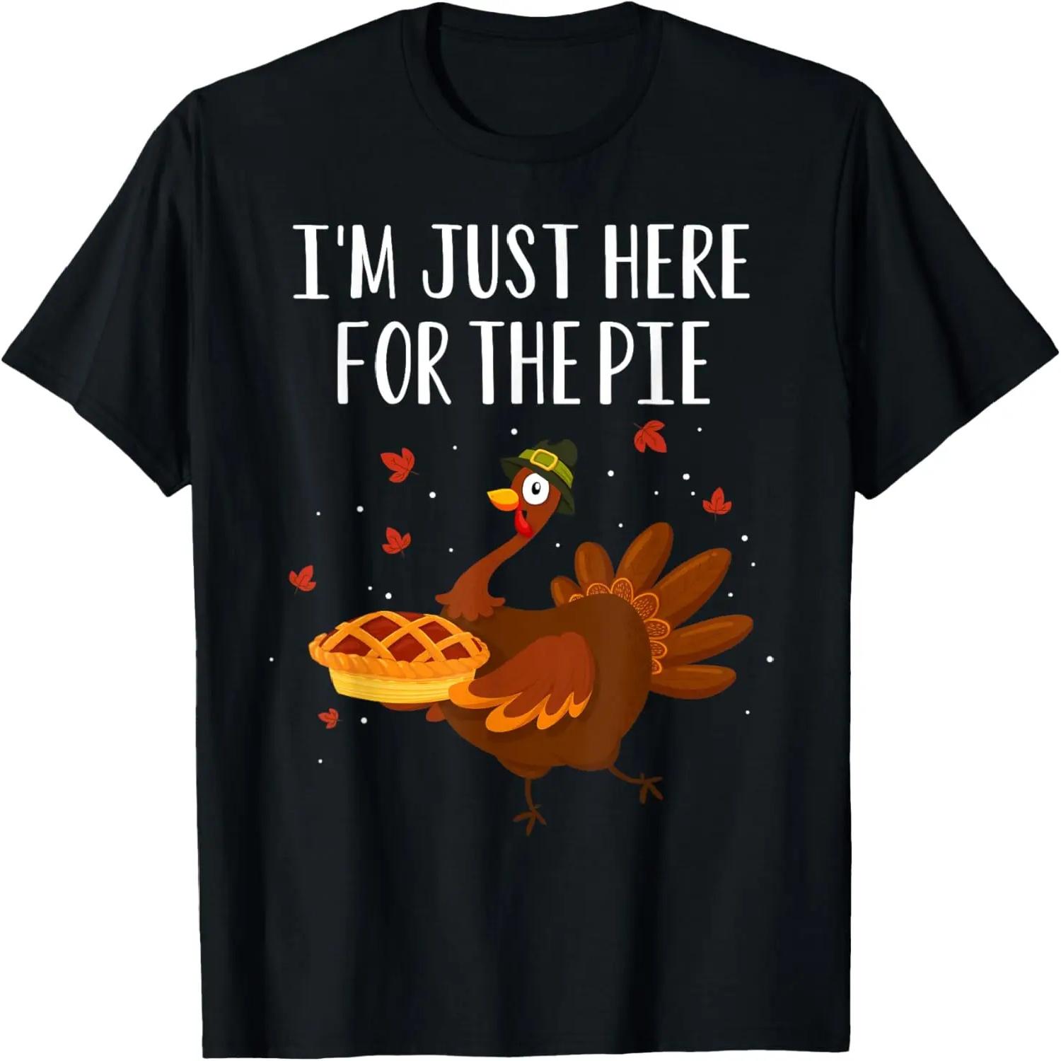 I m Just Here For The Pie Funny Happy Thanksgiving Holiday T-Shirt S чёрный