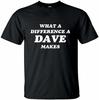 Mens What A Difference A Dave Makes T Shirt Damen Kurzarm Funny David Name Gift Black