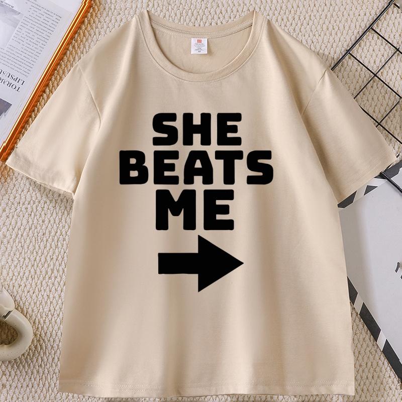 She Beats Me Printed Cotton Tshirt Funny Short Sleeve Round Neck T Shirt Women Loose Tees Clothes Basic Comfortable Male Tshirt