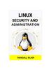 Kniha Linux Security and Administration : Safeguarding Your Linux System with Proactive Administration Practices (2024 Guide for Beginners)