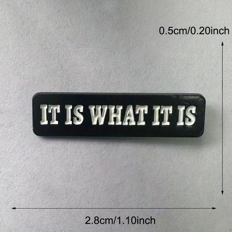 "It Is What It Is" Letter Quote Brooch Badge for Backpack Hats No Mosaic Unique Gift Accessory