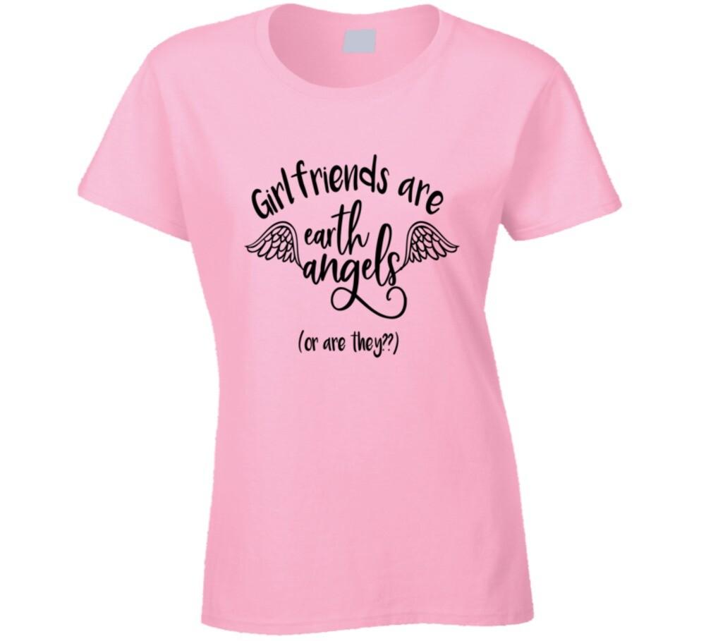 Girlfriends Are Earth Angels Or Are They Funny Tee Cool Girlfriend Ladies TShirt XL