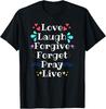 Inspirational Quotes "Love Laugh Forgive Forget Pray Live" T-Shirt