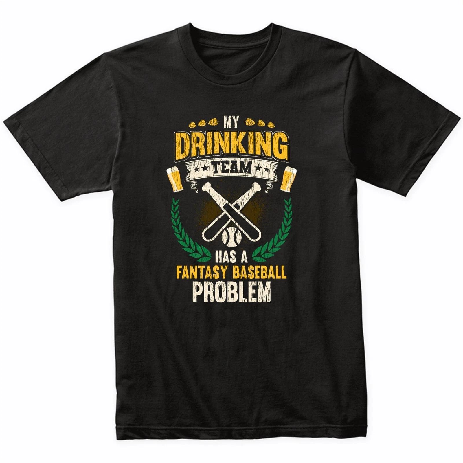 

My Drinking Team Has A Fantasy Baseball Problem Funny Fantasy Baseball T-Shirt 4XL