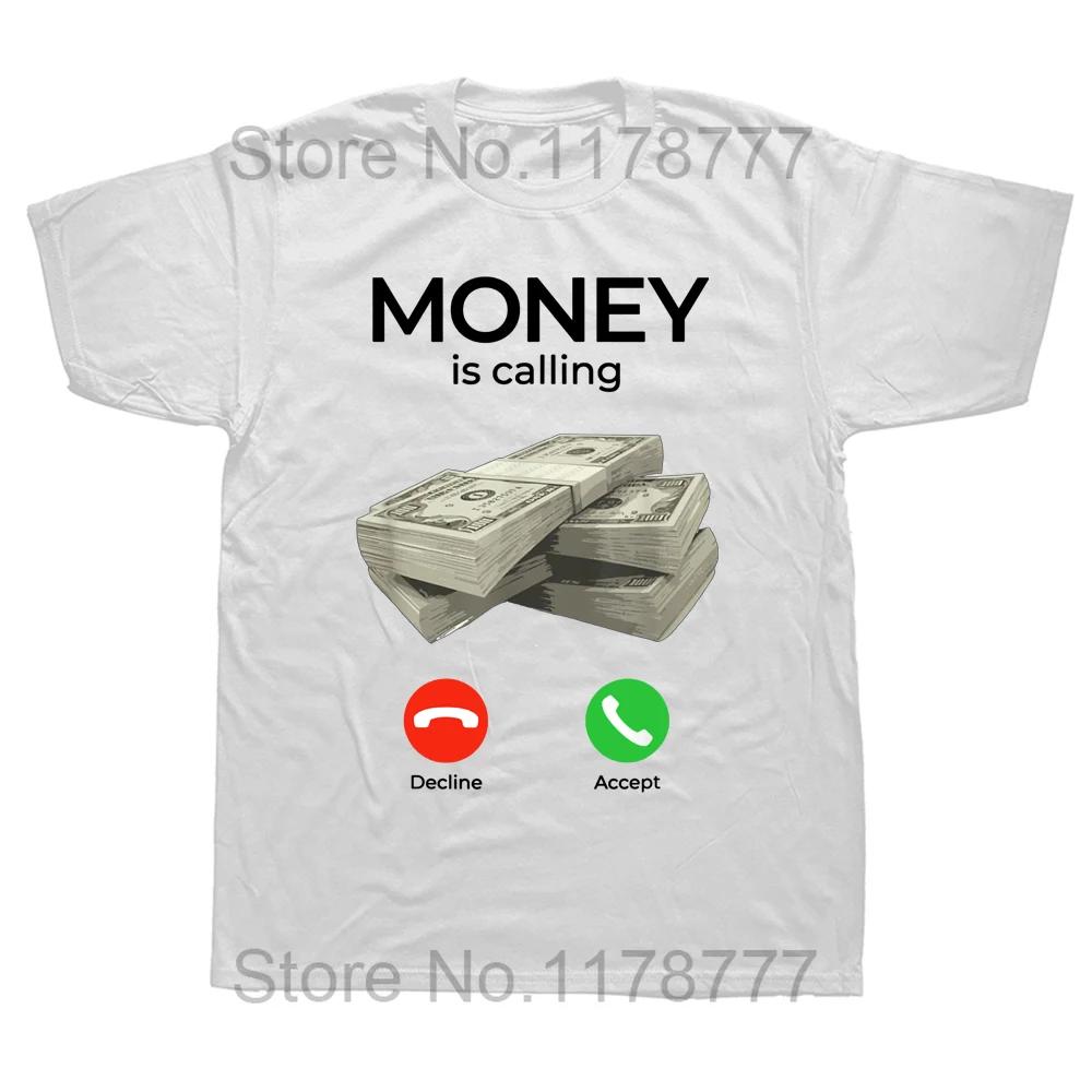 Money Is Calling Cash Funny Business T Shirts Graphic Cotton Streetwear Short Sleeve Birthday Gifts Summer Style Tshirt Men