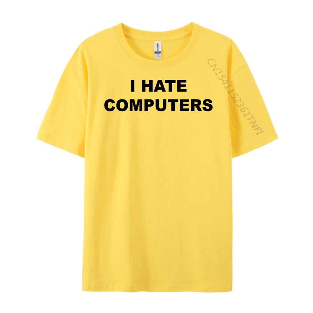 Top That Says I Hate Computers Anti Computers Plus Size Unisex Clothing Breathable T Shirt Classic Tees