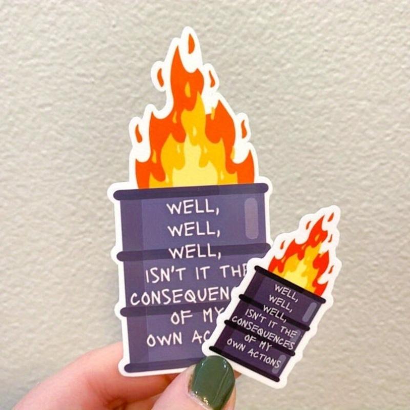 Well, Well, Well Isn’t It the Consequences of My Own Actions Dumpster Fire Waterproof Sticker | Anxiety Sticker | Laptop Sticker | Funny