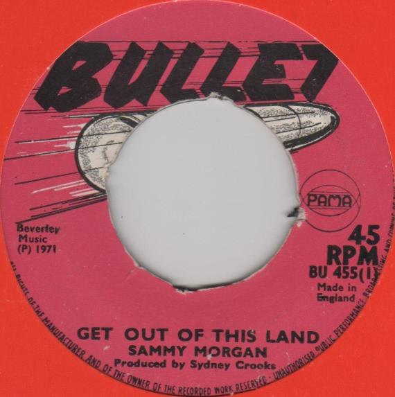 

7inch Record SAMMY MORGAN Get Out Of This Land BU455 Bullet 1971 UK Reggae Ska Dub Used