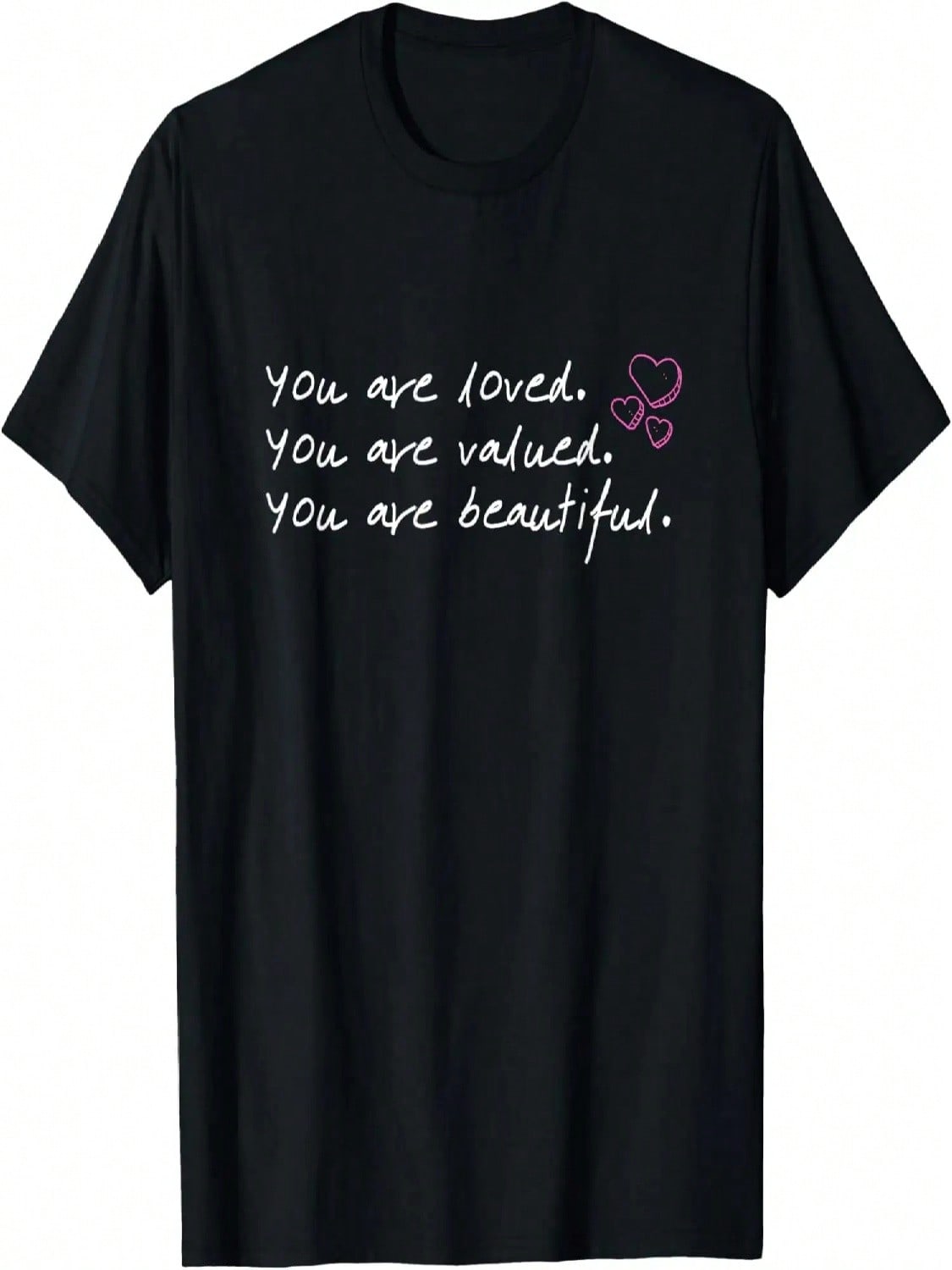 You Are Loved You Are Valued You Are Beautiful T-Shirt S