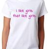 I Like Girls That T Shirt