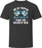 Most Likely To Find The Nearest Bar We Be Trippin T Shirt