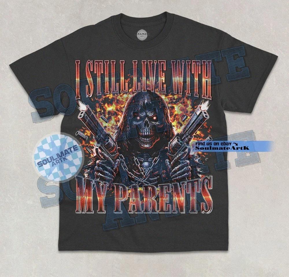 I Still Live With My Parents T- Shirt Funny Meme Skeleton Bootleg Joke  Shirt S