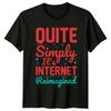 Quite Simply Its Internet Reimagined TShirt Digital Culture Internet