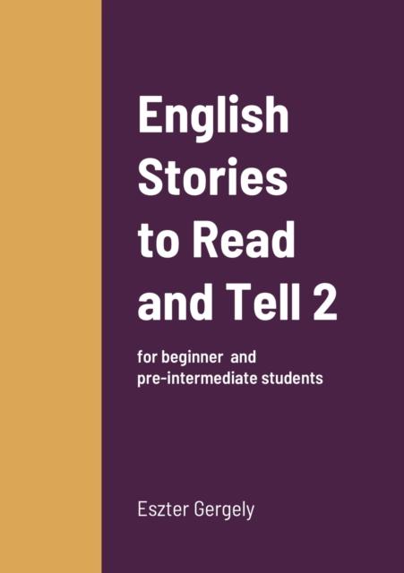 The English Stories To Read and Tell 2 : for Beginner and Pre-intermediate Students Book
