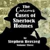 The Curious Cases of Sherlock Holmes  Volume Three by Stephen Herczeg Paperback Book 9781804245767