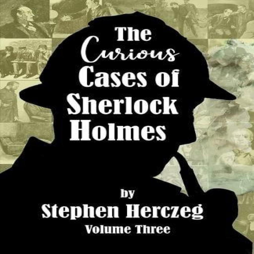 The Curious Cases of Sherlock Holmes Volume Three by Stephen Herczeg Paperback Book 9781804245767