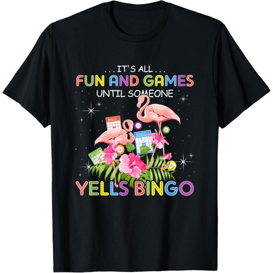 It s All Fun And Games Until Someone Yells Bingo Flamingo T-Shirt S