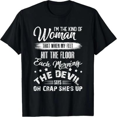 I'm The Kind Woman That When My Feet The Devil Hit The Floor T-Shirt