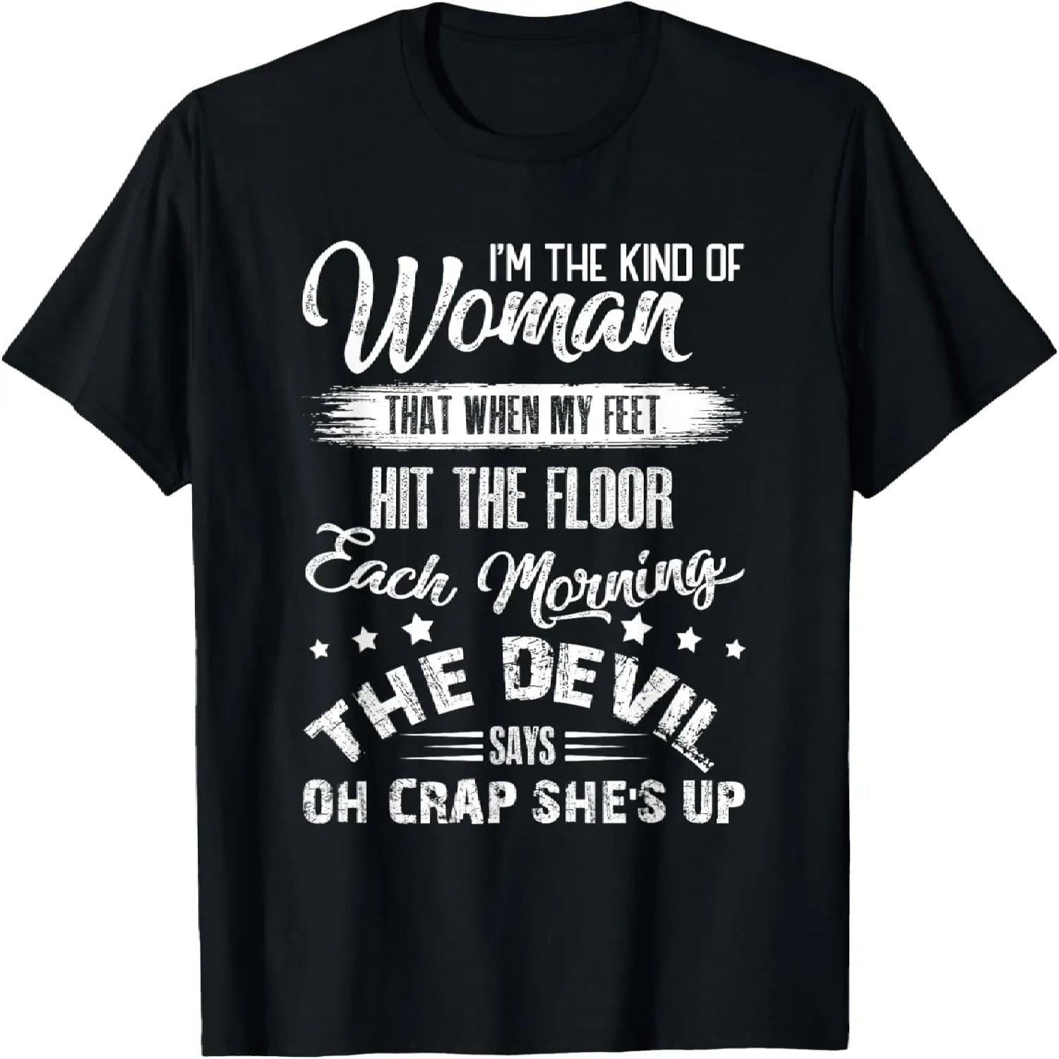 I m The Kind Woman That When My Feet The Devil Hit The Floor T-Shirt S