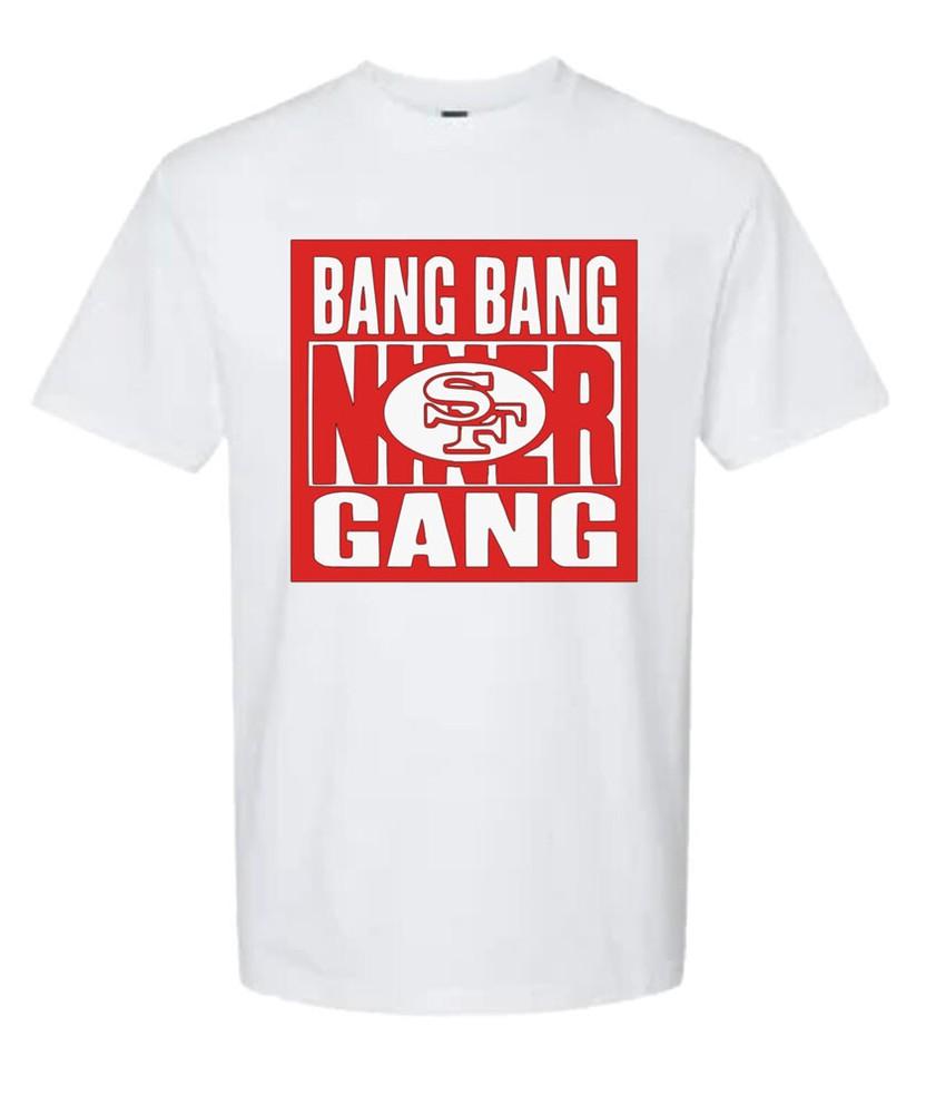 SAN FRANCISCO 49ERS BANG BANG NINER GANG T SHIRTS IN STOCK SM-4XL! Unisex T-Shirt S