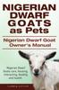Het Boek Nigerian Dwarf Goats As Pets. Nigerian Dwarf Goat Owners Manual. Nigerian Dwarf Goats Care, Housing, Interacting, Feeding and Health.