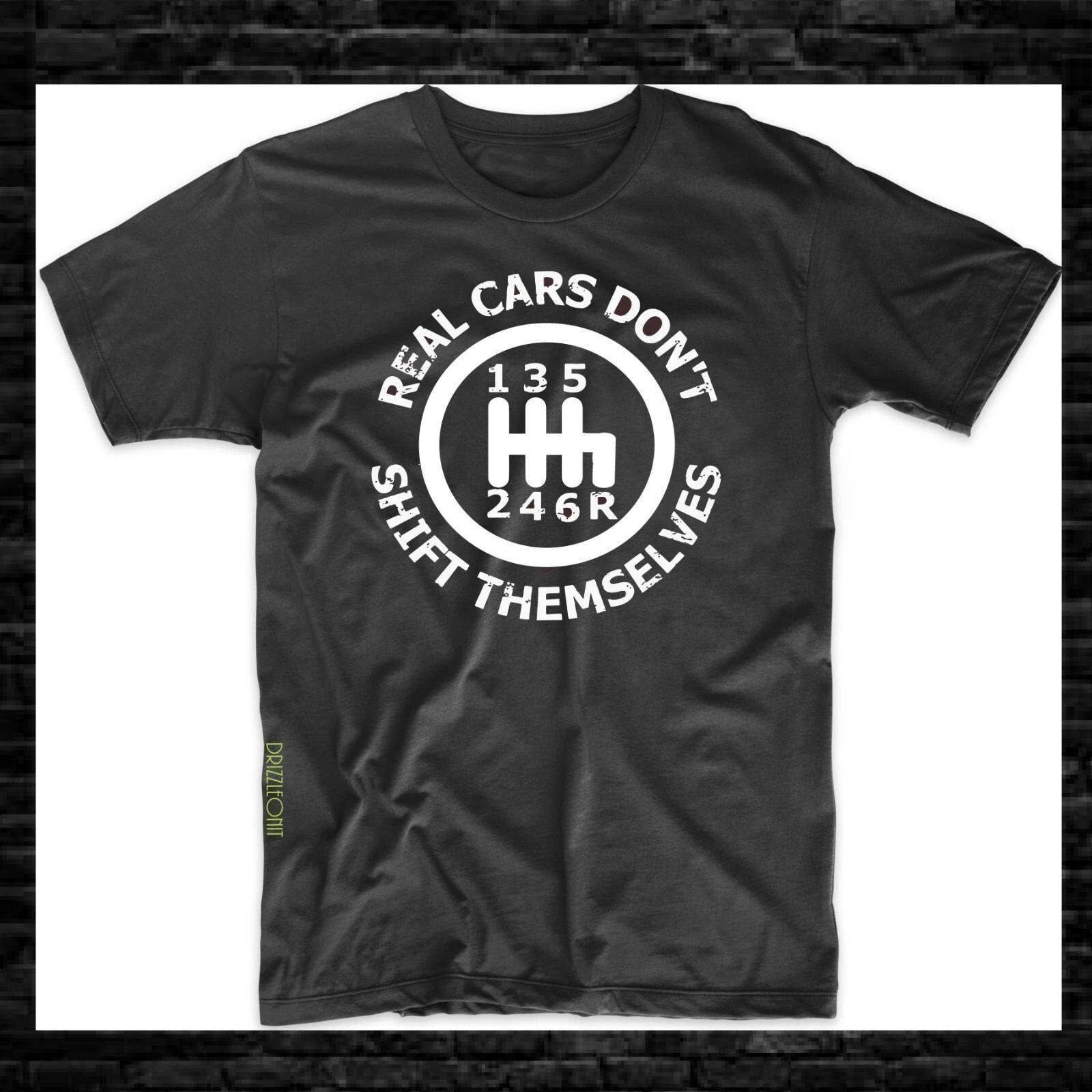 Real Cars Don t Shift Themselves Funny Driving Racing Tee S-3XL 2XL