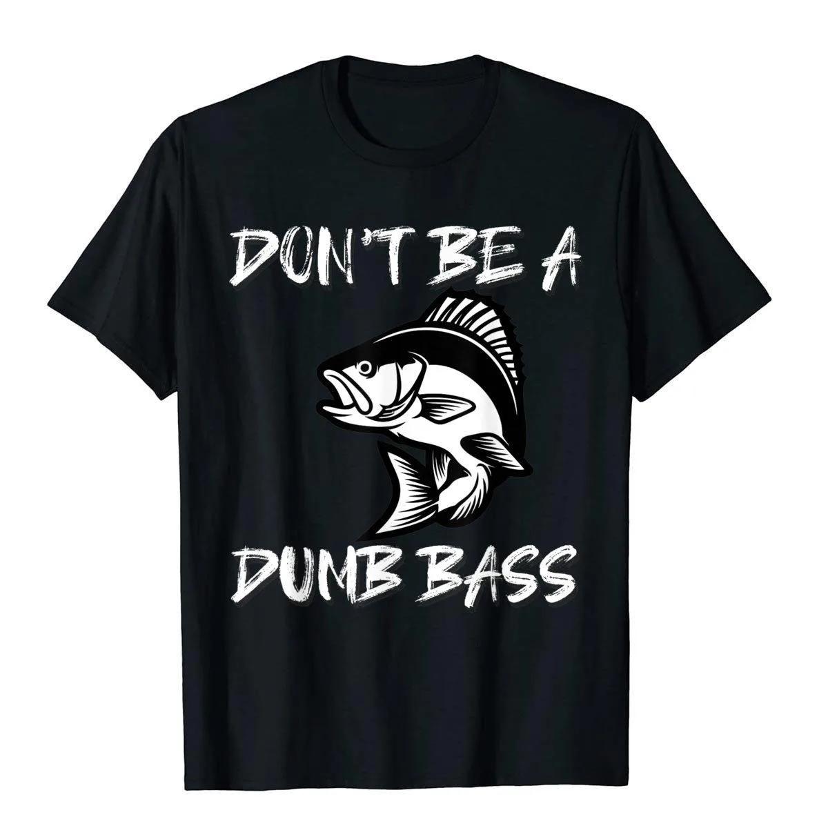 Dont Be A Dumb Bass Funny Tshirt Funny Fishing Shirt Tshi... L