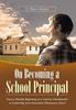 The On Becoming a School Principal : From a Humble Beginning As a Country Schoolteacher To Leadership of an Innovative Elementary School Book